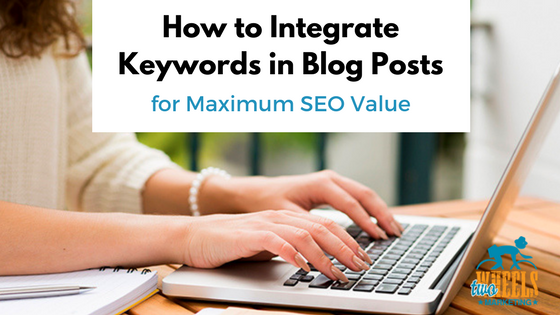 How to Integrate Keywords in Blog Posts for Maximum SEO Value